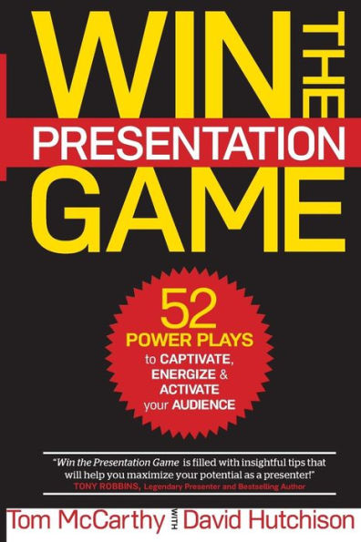Win The Presentation Game: 52 Power Plays To Captivate, Energize & Activate Your Audience
