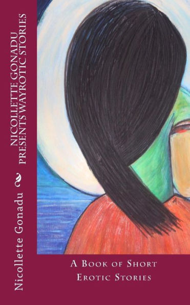 Nicollette Gonadu Presents Wayrotic Stories: A Book Of Short Erotic Stories