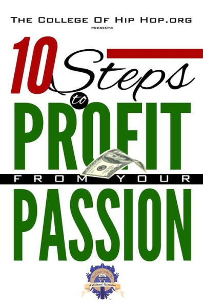 The College Of Hip Hop. Org Presents 10 Steps To Profit From Your Passion