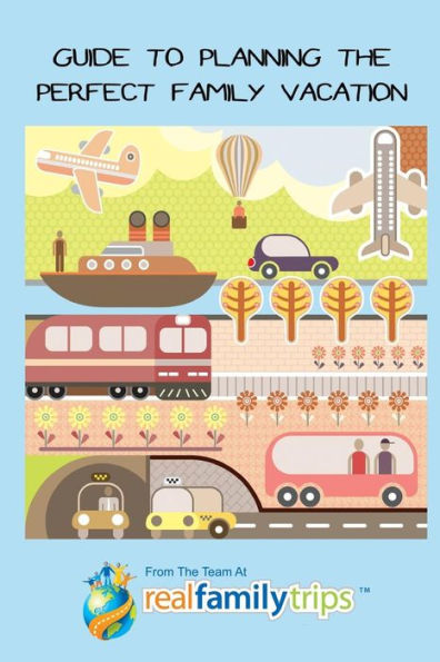 Guide To Planning The Perfect Family Vacation
