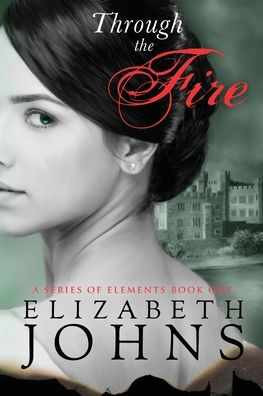 Through The Fire: Traditional Regency Romance (A Series Of Elements)