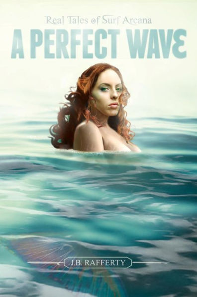 A Perfect Wave: Real Tales Of Surf Arcana