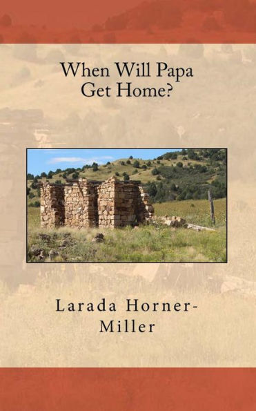 When Will Papa Get Home? (Colorado History & Country Living)