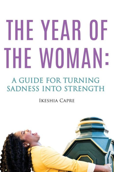 The Year Of The Woman: A Guide For Turning Sadness Into Strength