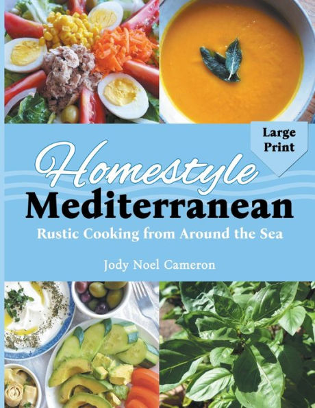 Homestyle Mediterranean: Rustic Cooking From Around The Sea *** Large Print Edition ***