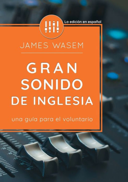 Gran Sonido De Iglesia: Una Guía Para El Voluntario (Spanish Edition)