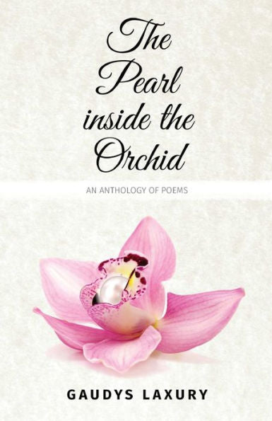 The Pearl Inside The Orchid: An Anthology Of Poems