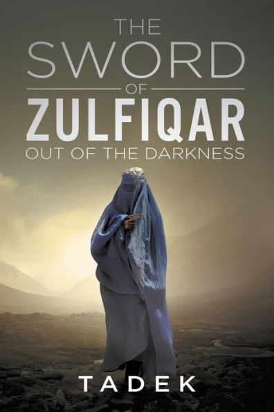 The Sword Of Zulfiqar: Out Of The Darkness (The Zulfiqar Project Series)