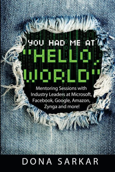 You Had Me At Hello World: Mentoring Sessions With Industry Leaders At Microsoft, Facebook, Google, Amazon, Zynga And More!