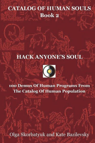 Hack Anyone's Soul: 100 Demos Of Human Programs From The Catalog Of Human Population (Catalog Of Human Souls)
