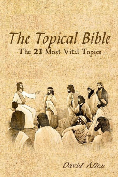 The Topical Bible: The 21 Most Vital Topics