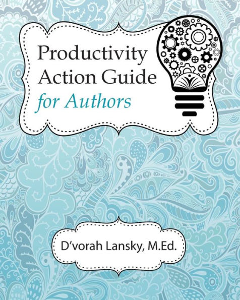 Productivity Action Guide For Authors: 90 Days To A More Productive You