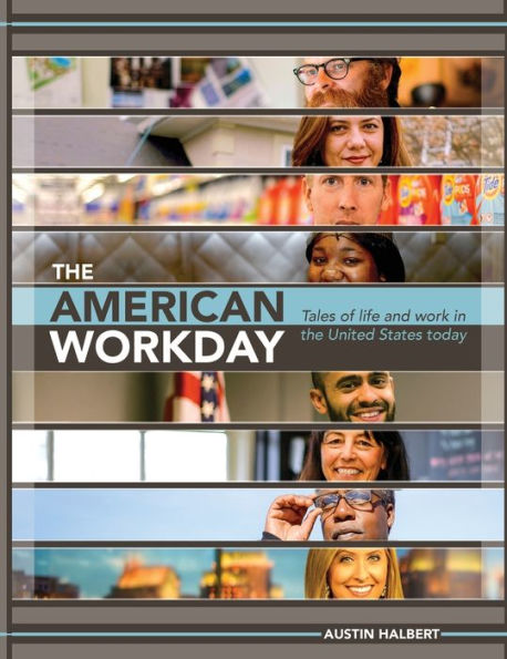 The American Workday: Tales Of Life And Work In The United States Today