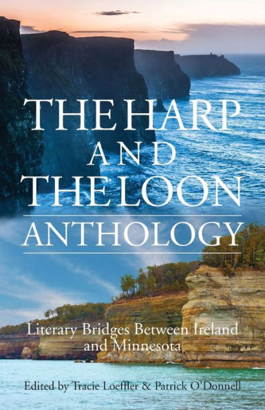 The Harp And The Loon Anthology: Literary Bridges Between Ireland And Minnesota