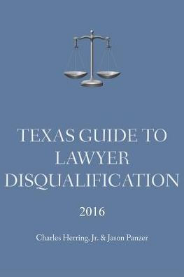 Texas Guide To Lawyer Disqualification