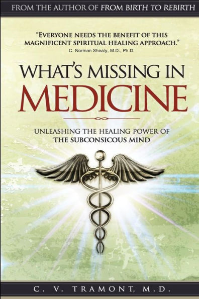 What's Missing In Medicine: Unleashing The Healing Power Of The Subconscious Mind