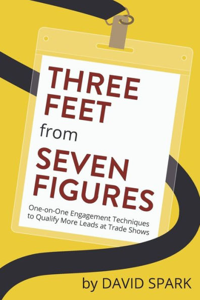 Three Feet From Seven Figures: One-On-One Engagement Techniques To Qualify More Leads At Trade Shows