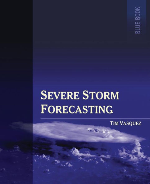 Severe Storm Forecasting, 1St Ed, Color