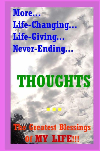 More... Life-Changing... Life-Giving... Never-Ending... Thoughts...: The Greatest Blessings Of My Life!!!
