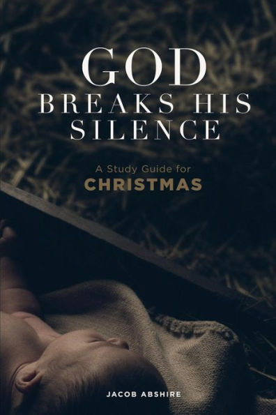 God Breaks His Silence: A Study Guide For Christmas