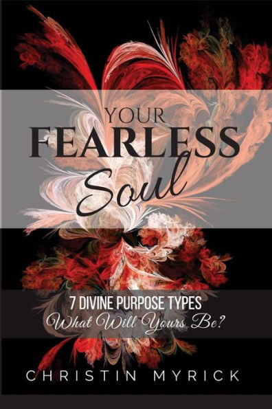 Your Fearless Soul: 7 Divine Purpose Types. What Will Yours Be?