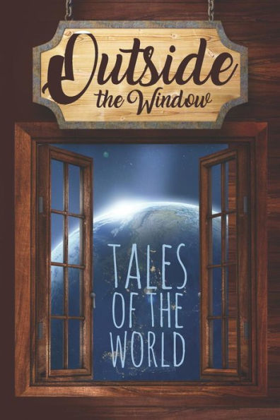 Outside The Window: Tales Of The World (Out In The World Anthology Series)
