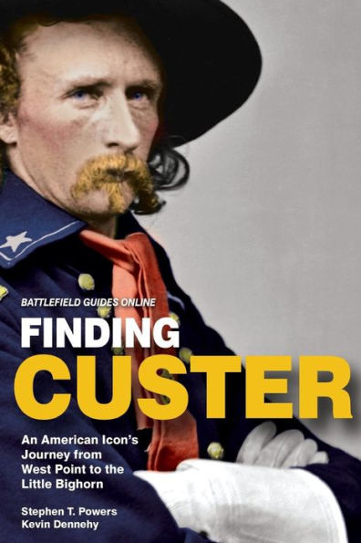 Finding Custer: An American Icon's Journey From West Point To The Little Bighorn (Battlefield Guides Online)