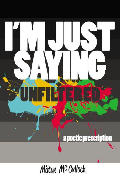 I'M Just Saying, Unfiltered: A Poetic Prescription