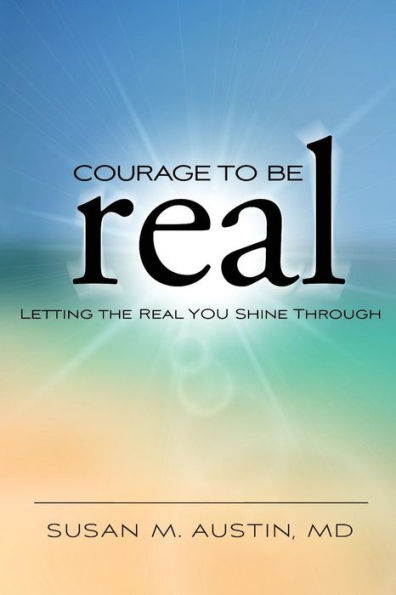 Courage To Be Real: Letting The Real You Shine Through