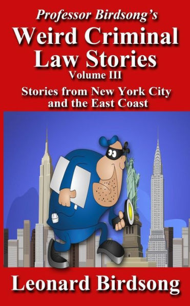 Professor Birdsong's Weird Criminal Law Stories, Volume Iii: Stories From New York And The East Coast