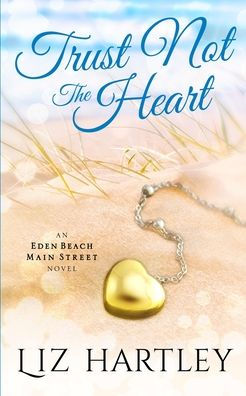 Trust Not The Heart: An Eden Beach Main Street Novel