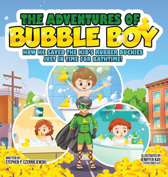 The Adventures Of Bubble Boy: How He Saved The Kid'S Rubber Duckies Just In Time For Bathtime!: How He Saved The Kids'