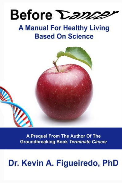 Before Cancer: A Manual For Healthy Living Based On Science (Terminate Cancer)