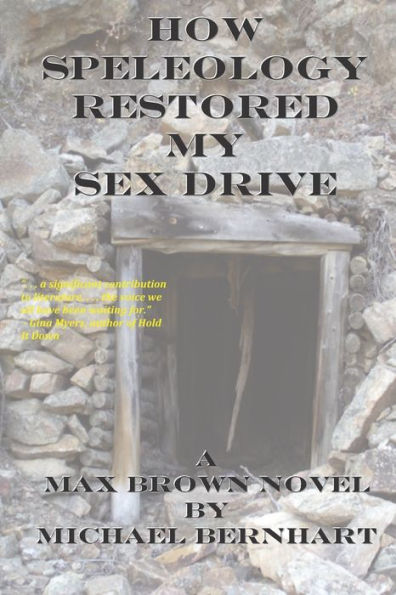 How Speleology Restored My Sex Drive (The Max Brown Tetralogy)