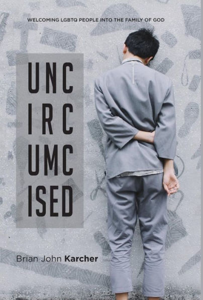 Uncircumcised: Welcoming Lgbtq People Into The Family Of God - 9780997775839