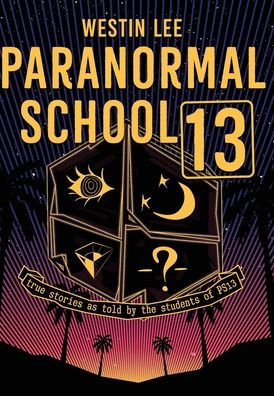 Paranormal School 13: True Stories As Told By The Students Of Ps13