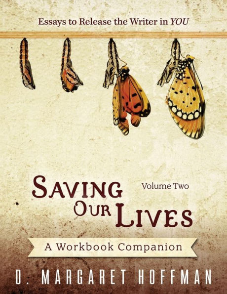 Saving Our Lives: Volume Two--Essays To Release The Writer In You: A Workbook Companion