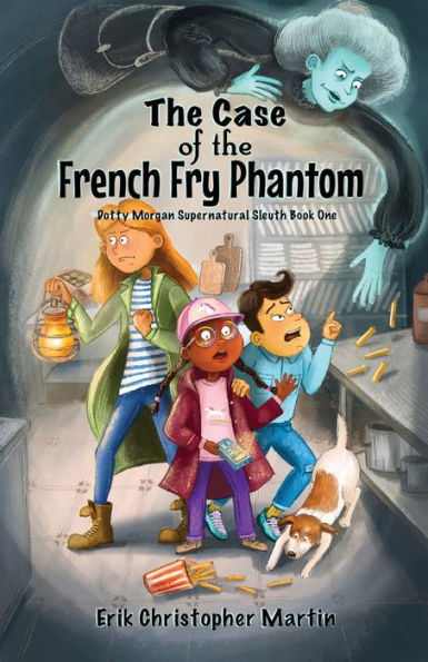 The Case Of The French Fry Phantom: Dotty Morgan Supernatural Sleuth Book One