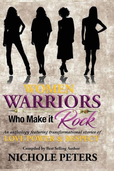 Women Warriors Who Make It Rock: Transformational Stories Of Love, Power And Respect