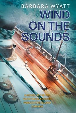 Wind On The Sounds: A Novel Set In The Yacht Race Around Vancouver Island Canada