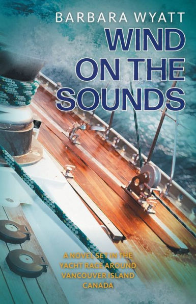 Wind On The Sounds: A Novel Set In The Yacht Race Around Vancouver Island Canada