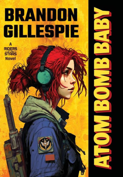 Atom Bomb Baby: A Dystopian Retro-Future Adventure (Riders Of The Stars)