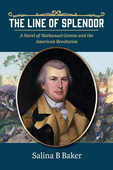 The Line Of Splendor: A Novel Of Nathanael Greene And The American Revolution