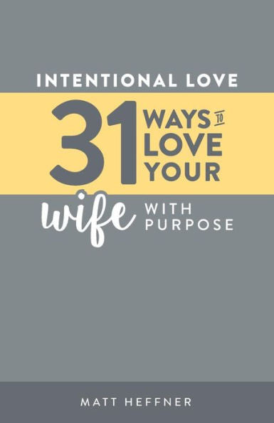 Intentional Love: 31 Ways To Love Your Wife With Purpose (Intentional Love Challenge)