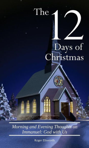 The Twelve Days Of Christmas: Morning And Evening Thoughts On Immanuel: God With Us