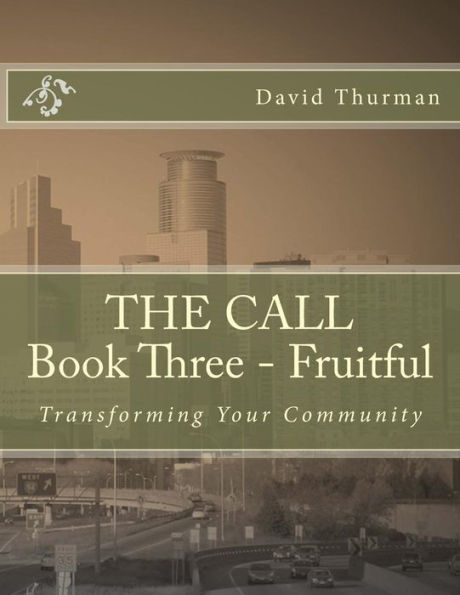 The Call Book Three - Fruitful: Transforming Your Community