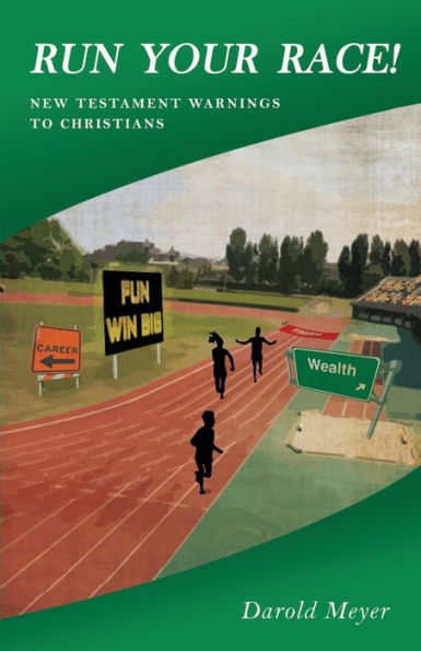 Run Your Race!: New Testament Warnings To Christians