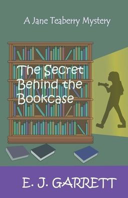 The Secret Behind The Bookcase: A Jane Teaberry Mystery (Jane Teaberry Mysteries)
