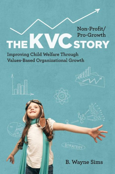 Non-Profit/Pro-Growth -- The Kvc Story: Improving Child Welfare Through Values-Based Organizational Growth