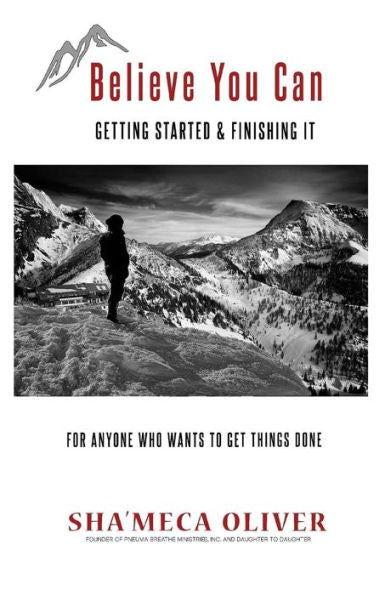 Believe You Can: Getting Started & Finishing It